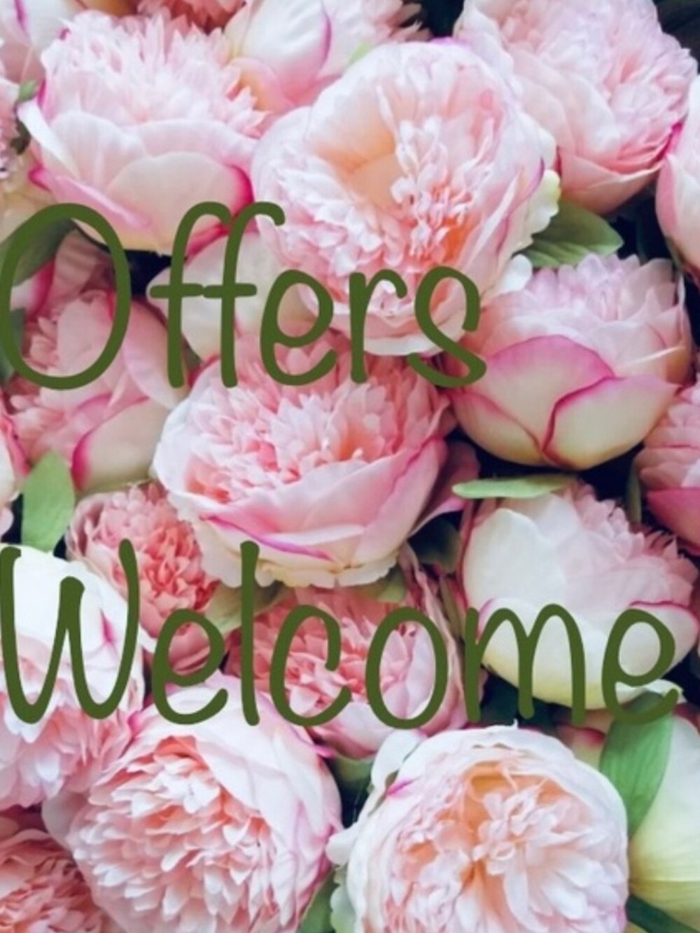 OFFERS ARE "ALWAYS" WELCOME